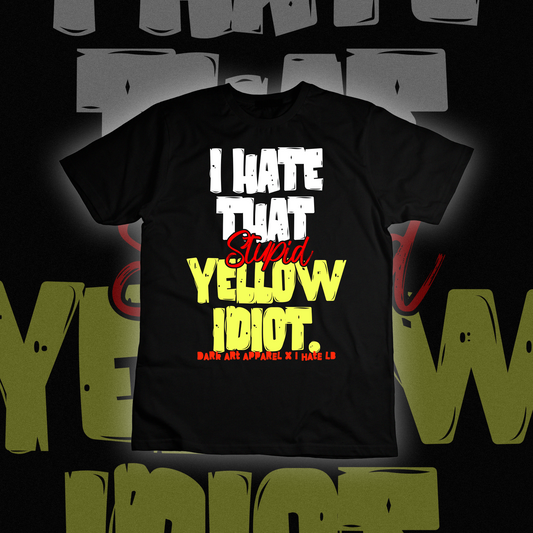 STUPID YELLOW IDIOT